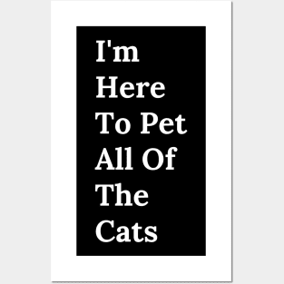 I'm Here To Pet All Of The Cats Posters and Art